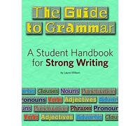 The Guide To Grammar: A Student Handbook For Strong Writing