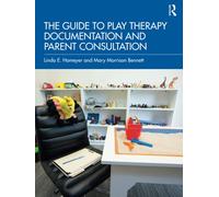The Guide To Play Therapy Documentation And Parent Consultation