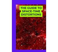 The Guide to Space-Time Distortions: A Beginner’s Handbook to Wormholes and Time Travel Theories