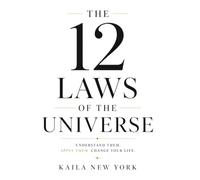 THE GUIDE TO THE 12 LAWS OF THE UNIVERSE: You don’t need to control the universe. You just need to understand how you’re interacting with it.