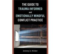 The Guide to TraumaInformed and Emotionally Mindful Conflict Practice - Jeremy A. Rinker - Bloomsbury Publishing Plc - Livre en Anglais - Hardback Jeremy A. RinkerJeremy A. Rinker (Auteur)