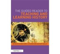 The Guided Reader to Teaching and Learning History by Edited by Richard Harris Edited by Katharine Burn Edited by Mary Woolley Paperback Book Inconnu (Auteur)
