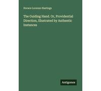 The Guiding Hand. Or, Providential Direction, Illustrated by Authentic Instances