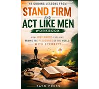 THE GUIDING LESSONS FROM STAND FIRM AND ACT LIKE MEN WORKBOOK: How Joby Martis explains mixing pleasures of the world with eternity.