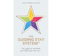 The Guiding Star System: The path to all that you know you can be