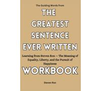 The Guiding Words from The Greatest Sentence Ever Written Workbook: Learning from Steven Ron - The Meaning of Equality, Liberty, and the Pursuit of Happiness
