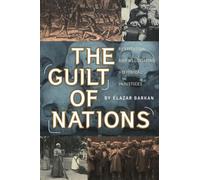 The Guilt of Nations: Restitution and Negotiating Historical Injustices