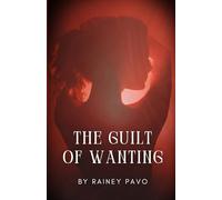 The Guilt of Wanting: The Guilted Trio Book 1