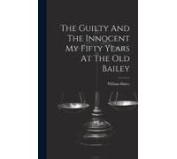 The Guilty And The Innocent My Fifty Years At The Old Bailey