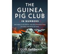 The Guinea Pig Club In Numbers: Archibald McIndoe and Reconstructing Injured Aircrew in WW2