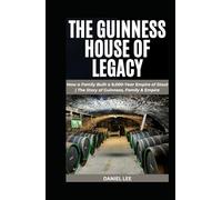 THE GUINNESS HOUSE OF LEGACY: How a Family Built a 9,000-Year Empire of Stout | The Story of Guinness, Family & Empire