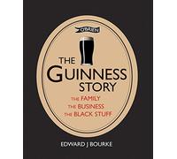 The Guinness Story: The Family the Business the Black Stuff