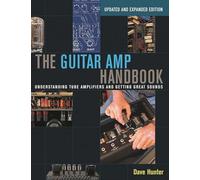 The Guitar Amp Handbook: Understanding Tube Amplifiers and Getting Great Sounds