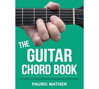The Guitar Chord Book: Acoustic Guitar Chords For Beginners & Improvers