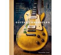 The Guitar Chronicles Smoke, sweat, scars and soul: extraordinary vintage guitars and the stories they tell - Eleanor Jane - Welbeck - ebook (ePub) - Livre