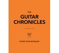 The Guitar Chronicles: Smoke, sweat, scars and soul: extraordinary vintage guitars and the stories they tell