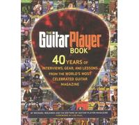 The Guitar Player Book: 40 Years of Interviews, Gear, and Lessons from the