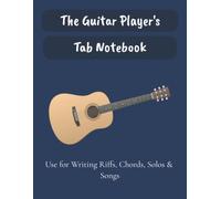 The Guitar Player's Tab Notebook: Blank Guitar Tablature Paper for Writing Riffs, Chords, Solos and Songs | 7 Staffs per page | 100 pages | 8.5x11 inches