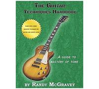 The Guitar Techniques Handbook: A Guide To Mastery Of Tone