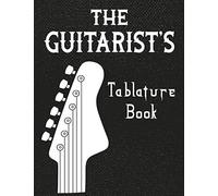 The Guitarist's Tablature Book: The Guitarist's Tablature Book: Blank Guitar Tab Paper, Large Sheet Music Staff Paper For Writing Guitar Melodies, Rif