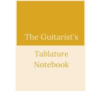 The Guitarist's Tablature Notebook: Guitar Tablature Notebook Blank Guitar Tab Manuscript Music Paper 8.5" X 11" 100 Sheets