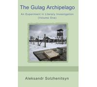 The Gulag Archipelago: An Experiment in Literary Investigation (Volume One)