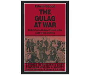 The Gulag At War: Stalin's Forced Labour System In The Light Of The Archives