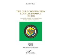 The Gulf Cooperation Council Project - 1981-2016 - The Elusive Potential For Economic Gain Through Regional Integration