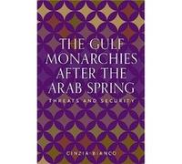 The Gulf Monarchies After the Arab Spring by Cinzia Bianco Cinzia Bianco (Auteur)