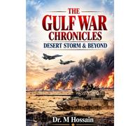 THE GULF WAR CHRONICLES: DESERT STORM & BEYOND