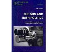 The Gun and Irish Politics, Reimagining Ireland Raita Merivirta (Auteur)