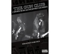 The Gun Club L'épopée musicale de Jeffrey Lee Pierce