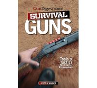 The Gun Digest Book of Survival Guns: Tools & Tactics For Survival Preparedness