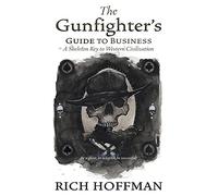 The Gunfighter's Guide To Business: A Skeleton Key To Western Civilization