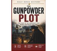 The Gunpowder Plot: The Story Of The Conspiracy That Nearly Destroyed England