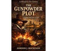The Gunpowder Plot: Treachery and Terror in 1605