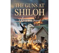 The Guns at Shiloh: A Civil War Novel