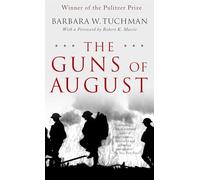 The Guns of August: The Pulitzer Prize-Winning Classic About the Outbreak of World War I