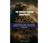 The Gunung Padang Conspiracy: Uncovering a Lost Civilization Beneath Indonesia’s Mysterious Pyramid