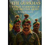 The Gurkhas: Fierce Warriors of the British Army