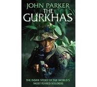 The Gurkhas: The Inside Story of the World's Most Feared Soldiers Parker, John (Auteur)