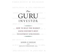 The Guru Investor: How to Beat the Market Using History's Best Investment Strategies