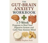 The Gut-Brain Anxiety Workbook: A 7-Week Program to Heal Your Digestive System and Calm Your Anxious Mind
