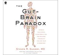 The Gut-brain Paradox: Improve Your Mood, Clear Brain Fog and Reverse Disease by Healing Your Microbiome