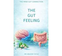 The Gut Feeling: A Revolutionary Guide to the Gut-Brain Axis for Sharper Intuition and Lifelong Health