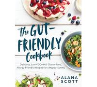 The Gut-friendly Cookbook: Delicious Low-fodmap, Gluten-free, Allergy-friendly Recipes for a Happy Tummy
