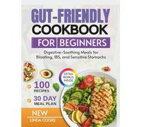 THE GUT-FRIENDLY COOKBOOK FOR BEGINNERS: Digestive-Soothing Meals for Bloating, IBS, and Sensitive Stomachs.