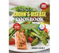 The Gut-Friendly Crohn’s Disease Cookbook: Delicious Anti-Inflammatory Meals to Help Manage Flares and Maintain a Healthy Digestive System