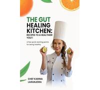 The Gut Healing Kitchen: Recipes To A Healthier You