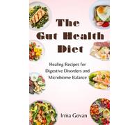 The Gut Health Diet: Healing Recipes For Digestive Disorders And Microbiome Balance